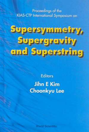 Supersymmetry, Supergravity and Superstring - Proceedings of the Kias-Ctp International Symposium de Jihn E. Kim