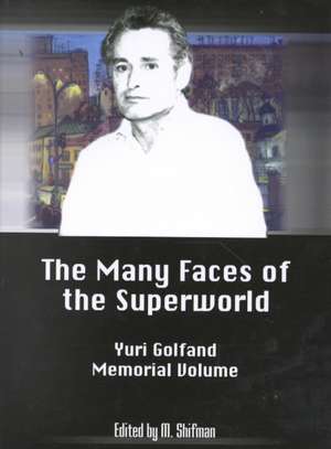 The Many Faces of the Superworld: Yuri Golfand Memorial Vol de M. A. Shifman