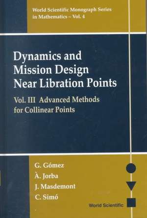 Dynamics and Mission Design Near Libration Points, Vol. III: Advanced Methods for Collinear Points de G. Gomez