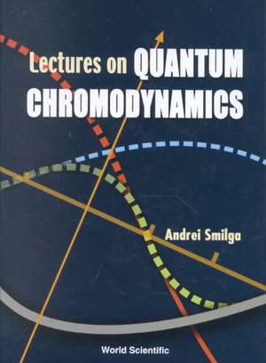 LECTURES ON QUANTUM CHROMODYNAMICS de Smilga Andrei