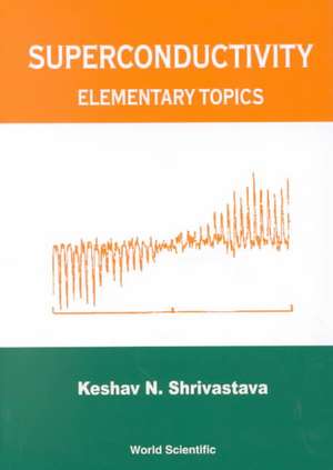 Superconductivity: Elementary Topics de Keshav Narin Shrivastava