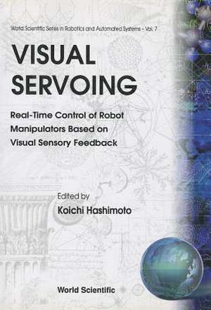 Visual Servoing: Real-Time Control of Robot Manipulators Based on Visual Sensory Feedback de Koichi Hashimoto