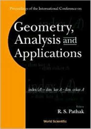 GEOMETRY, ANALYSIS & APPLICATIONS de Pathak R S