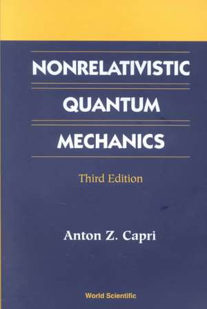 Nonrelativistic Quantum Mechanics, Third Edition de Anton Z. Capri