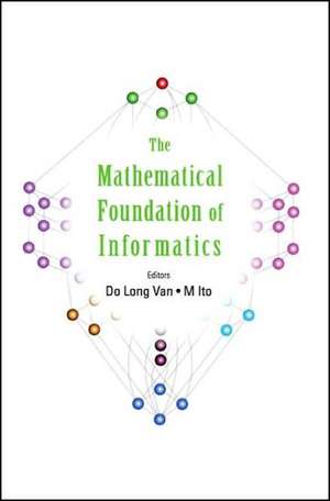 Mathematical Foundation of Informatics, the - Proceedings of the Conference: Celebrating the Career of Peter Von Brentano, Intl Symp de Do Long Van