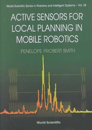 Active Sensors for Local Planning in Mobile Robotics de Penelope Probert Smith