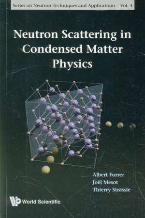 Neutron Scattering in Condensed Matter Physics de Albert Furrer