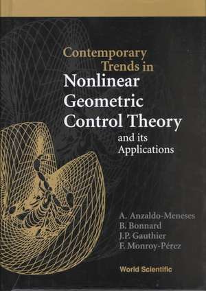 Contemporary Trends in Nonlinear Geometric Control Theory and Its Applications de A. Anzaldo-Meneses