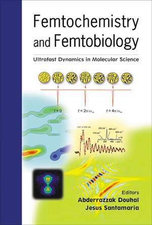 Femtochemistry and Femtobiology: Ultrafast Dynamics in Molecular Science de Abderrazzak Douhal