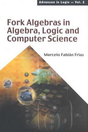 Fork Algebras in Algebra, Logic and Comp: Entropy and Free Energi de Marcelo Fabian Frias