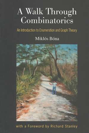 A Walk Through Combinatorics: An Introduction to Enumeration and Graph Theory de Miklos Bona