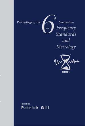 Frequency Standards and Metrology, Procs of the 6th Symposium de Patrick Gill