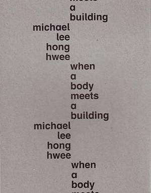 When a Body Meets a Building de Michael Lee Hong Hwee