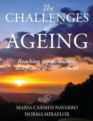 The Challenges of Ageing: Reaching Self-Awareness, Acceptance & Contentment de Marla Carmen Navarro