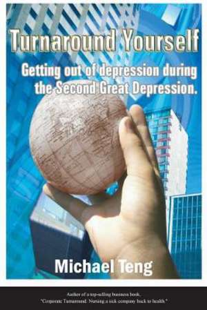 Turnaround Yourself: Getting Out of Depression Duirng the Second Great Depression de Teng, Michael