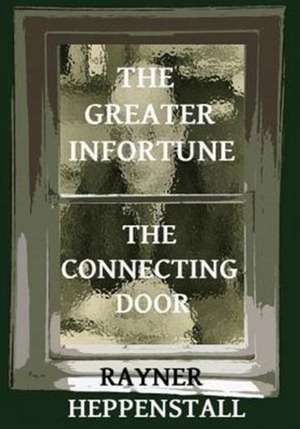 The Greater Infortune / The Connecting Door de Rayner Heppenstall