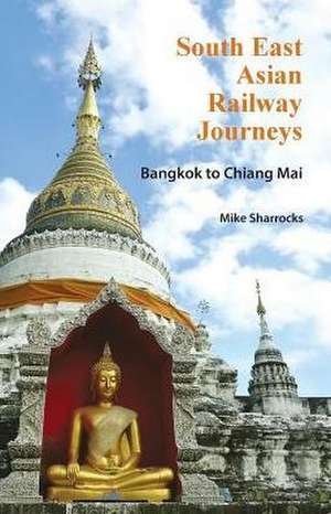 South East Asian Railway Journeys de Mike Sharrocks