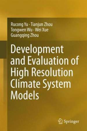 Development and Evaluation of High Resolution Climate System Models de Rucong Yu