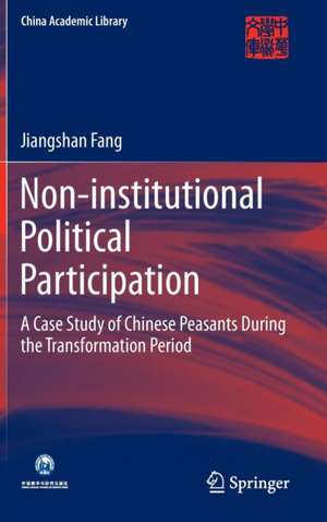 Non-institutional Political Participation: A Case Study of Chinese Peasants During the Transformation Period de Jiangshan Fang