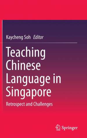 Teaching Chinese Language in Singapore: Retrospect and Challenges de Kaycheng Soh