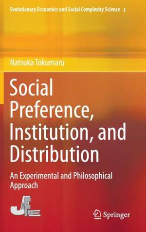 Social Preference, Institution, and Distribution: An Experimental and Philosophical Approach de Natsuka Tokumaru