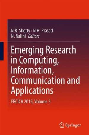 Emerging Research in Computing, Information, Communication and Applications: ERCICA 2015, Volume 3 de N. R. Shetty