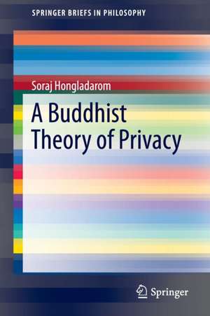 A Buddhist Theory of Privacy de Soraj Hongladarom