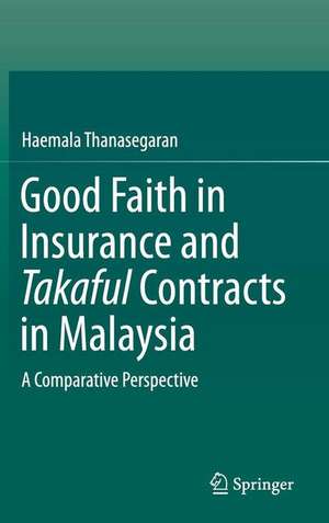 Good Faith in Insurance and Takaful Contracts in Malaysia: A Comparative Perspective de Haemala Thanasegaran