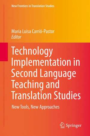 Technology Implementation in Second Language Teaching and Translation Studies: New Tools, New Approaches de María Luisa Carrió-Pastor