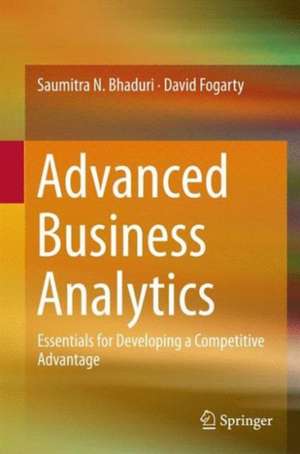 Advanced Business Analytics: Essentials for Developing a Competitive Advantage de Saumitra N. Bhaduri