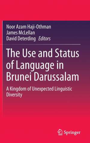 The Use and Status of Language in Brunei Darussalam: A Kingdom of Unexpected Linguistic Diversity de Noor Azam Haji-Othman