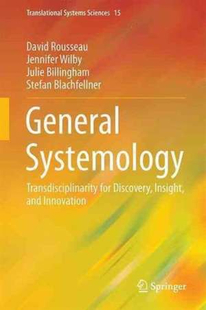 General Systemology: Transdisciplinarity for Discovery, Insight and Innovation de David Rousseau