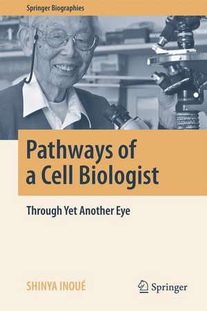 Pathways of a Cell Biologist: Through Yet Another Eye de Shinya Inoué