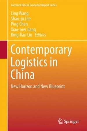 Contemporary Logistics in China: New Horizon and New Blueprint de Ling Wang