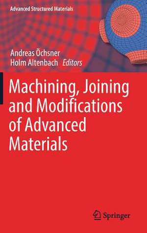 Machining, Joining and Modifications of Advanced Materials de Andreas Öchsner