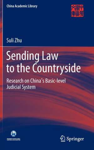 Sending Law to the Countryside: Research on China's Basic-level Judicial System de Suli Zhu