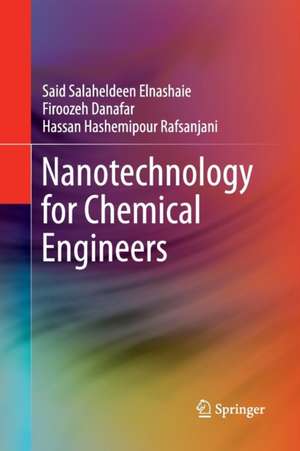 Nanotechnology for Chemical Engineers de Said Salaheldeen Elnashaie