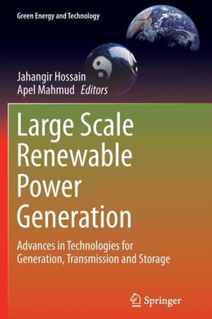 Large Scale Renewable Power Generation: Advances in Technologies for Generation, Transmission and Storage de Jahangir Hossain