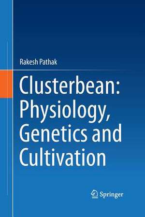 Clusterbean: Physiology, Genetics and Cultivation de Rakesh Pathak