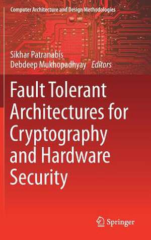 Fault Tolerant Architectures for Cryptography and Hardware Security de SIKHAR PATRANABIS