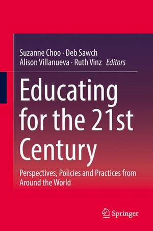 Educating for the 21st Century: Perspectives, Policies and Practices from Around the World de Suzanne Choo