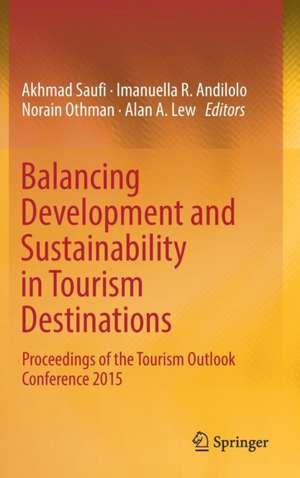 Balancing Development and Sustainability in Tourism Destinations: Proceedings of the Tourism Outlook Conference 2015 de Akhmad Saufi