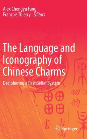 The Language and Iconography of Chinese Charms: Deciphering a Past Belief System de Alex Chengyu Fang