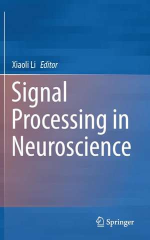 Signal Processing in Neuroscience de Xiaoli Li