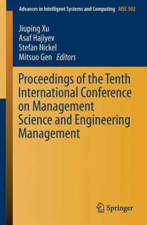 Proceedings of the Tenth International Conference on Management Science and Engineering Management de Jiuping Xu