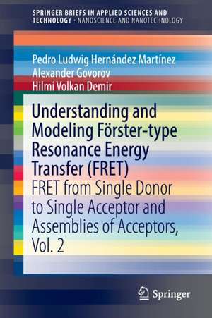 Understanding and Modeling Förster-type Resonance Energy Transfer (FRET): FRET from Single Donor to Single Acceptor and Assemblies of Acceptors, Vol. 2 de Pedro Ludwig Hernández Martínez