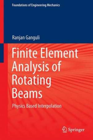 Finite Element Analysis of Rotating Beams: Physics Based Interpolation de Ranjan Ganguli