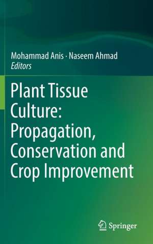 Plant Tissue Culture: Propagation, Conservation and Crop Improvement de Mohammad Anis