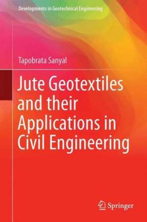 Jute Geotextiles and their Applications in Civil Engineering de Tapobrata Sanyal