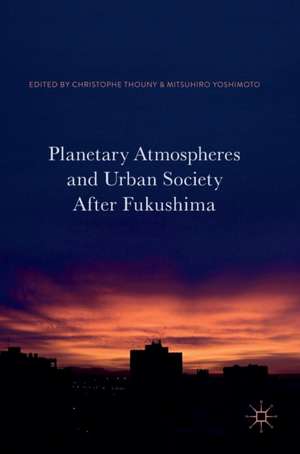 Planetary Atmospheres and Urban Society After Fukushima de Christophe Thouny